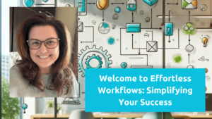 Welcome to Effortless Workflows: Simplifying Your Success